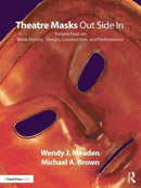 Theatre Masks Out Side In : Perspectives on Mask History, Design, Construction, and Performance-9781138084193