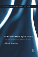 Portrait of a Moral Agent Teacher : Teaching Morally and Teaching Morality-9781138084919