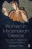 Women in Mycenaean Greece : The Linear B Tablets from Pylos and Knossos-9781138085831