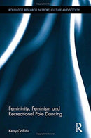 Femininity, Feminism and Recreational Pole Dancing-9781138087934