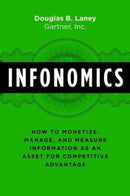 Infonomics : How to Monetize, Manage, and Measure Information as an Asset for Competitive Advantage-9781138090385