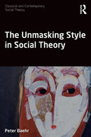The Unmasking Style in Social Theory-9781138091764