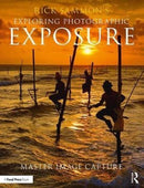 Rick Sammon's Exploring Photographic Exposure : Master Image Capture-9781138096110