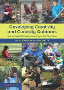 Developing Creativity and Curiosity Outdoors : How to Extend Creative Learning in the Early Years-9781138097216