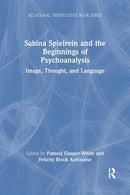 Sabina Spielrein and the Beginnings of Psychoanalysis : Image, Thought, and Language-9781138098657