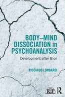 Body-Mind Dissociation in Psychoanalysis : Development after Bion-9781138100053