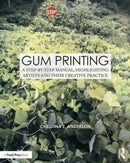 Gum Printing : A Step-by-Step Manual, Highlighting Artists and Their Creative Practice-9781138101500
