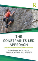 The Constraints-Led Approach : Principles for Sports Coaching and Practice Design-9781138104075