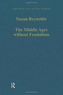 The Middle Ages without Feudalism : Essays in Criticism and Comparison on the Medieval West-9781138108004