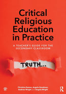 Critical Religious Education in Practice : A Teacher's Guide for the Secondary Classroom-9781138123229