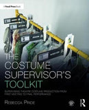 The Costume Supervisor's Toolkit : Supervising Theatre Costume Production from First Meeting to Final Performance-9781138182585