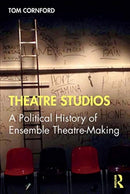 Theatre Studios : A Political History of Ensemble Theatre-Making-9781138185647