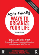 ADD-Friendly Ways to Organize Your Life : Strategies that Work from an Acclaimed Professional Organizer and a Renowned ADD Clinician-9781138190740