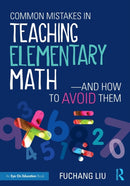 Common Mistakes in Teaching Elementary Math-And How to Avoid Them-9781138201460
