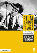 Film and Video Editing Theory : How Editing Creates Meaning-9781138202078