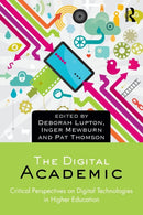 The Digital Academic : Critical Perspectives on Digital Technologies in Higher Education-9781138202580