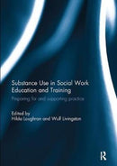 Substance Use in Social Work Education and Training : Preparing for and supporting practice-9781138204645
