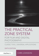 The Practical Zone System for Film and Digital Photography : Classic Tool, Universal Applications-9781138206311