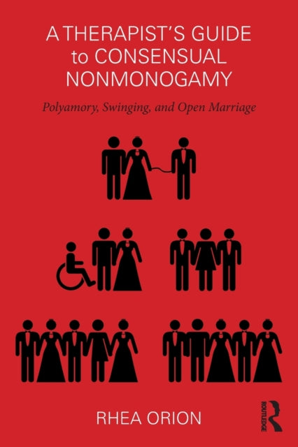 A Therapist's Guide to Consensual Nonmonogamy : Polyamory, Swinging, and Open Marriage-9781138207462