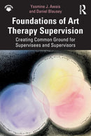 Foundations of Art Therapy Supervision : Creating Common Ground for Supervisees and Supervisors-9781138212152