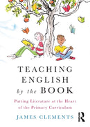 Teaching English by the Book : Putting Literature at the Heart of the Primary Curriculum-9781138213159