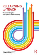 Relearning to Teach : Understanding the Principles of Great Teaching-9781138213869