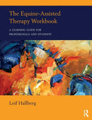 The Equine-Assisted Therapy Workbook : A Learning Guide for Professionals and Students-9781138216198