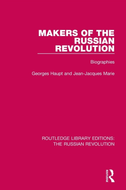 Makers of the Russian Revolution : Biographies-9781138225398
