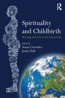 Spirituality and Childbirth : Meaning and Care at the Start of Life-9781138229419