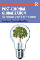 Post-Colonial Globalisation : Law, Power and Actors in the 21st Century-9781138230170