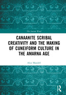 Canaanite Scribal Creativity and the Making of Cuneiform Culture in the Amarna Age-9781138230507