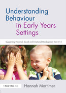 Understanding Behaviour in Early Years Settings : Supporting Personal, Social and Emotional Development from 0-5-9781138234000