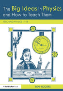 The Big Ideas in Physics and How to Teach Them : Teaching Physics 11-18-9781138235069