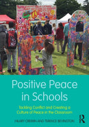 Positive Peace in Schools : Tackling Conflict and Creating a Culture of Peace in the Classroom-9781138235649