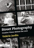 Street Photography : Creative Vision Behind the Lens-9781138238930