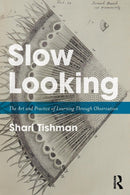 Slow Looking : The Art and Practice of Learning Through Observation-9781138240414
