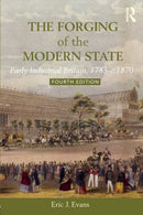 The Forging of the Modern State : Early Industrial Britain, 1783-c.1870-9781138243507