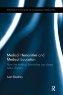 Medical Humanities and Medical Education : How the medical humanities can shape better doctors-9781138243675