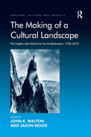 The Making of a Cultural Landscape : The English Lake District as Tourist Destination, 1750-2010-9781138246256