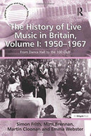 The History of Live Music in Britain, Volume I: 1950-1967 : From Dance Hall to the 100 Club-9781138248496