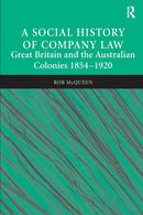 A Social History of Company Law : Great Britain and the Australian Colonies 1854-1920-9781138249615