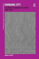 Swinging City : A Cultural Geography of London 1950-1974-9781138253155