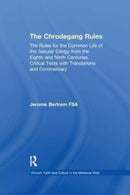 The Chrodegang Rules : The Rules for the Common Life of the Secular Clergy from the Eighth and Ninth Centuries. Critical Texts with Translations and Commentary-9781138254039