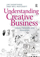 Understanding Creative Business : Values, Networks and Innovation-9781138255746
