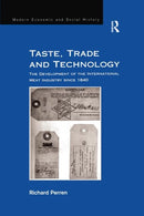 Taste, Trade and Technology : The Development of the International Meat Industry since 1840-9781138258716