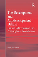 The Development and Antidevelopment Debate : Critical Reflections on the Philosophical Foundations-9781138260931