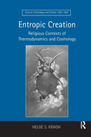 Entropic Creation : Religious Contexts of Thermodynamics and Cosmology-9781138261839