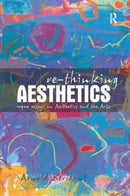 Re-thinking Aesthetics : Rogue Essays on Aesthetics and the Arts-9781138264694