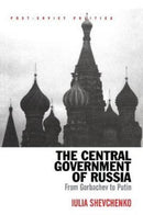 The Central Government of Russia : From Gorbachev to Putin-9781138266506