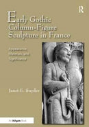 Early Gothic Column-Figure Sculpture in France : Appearance, Materials, and Significance-9781138279612